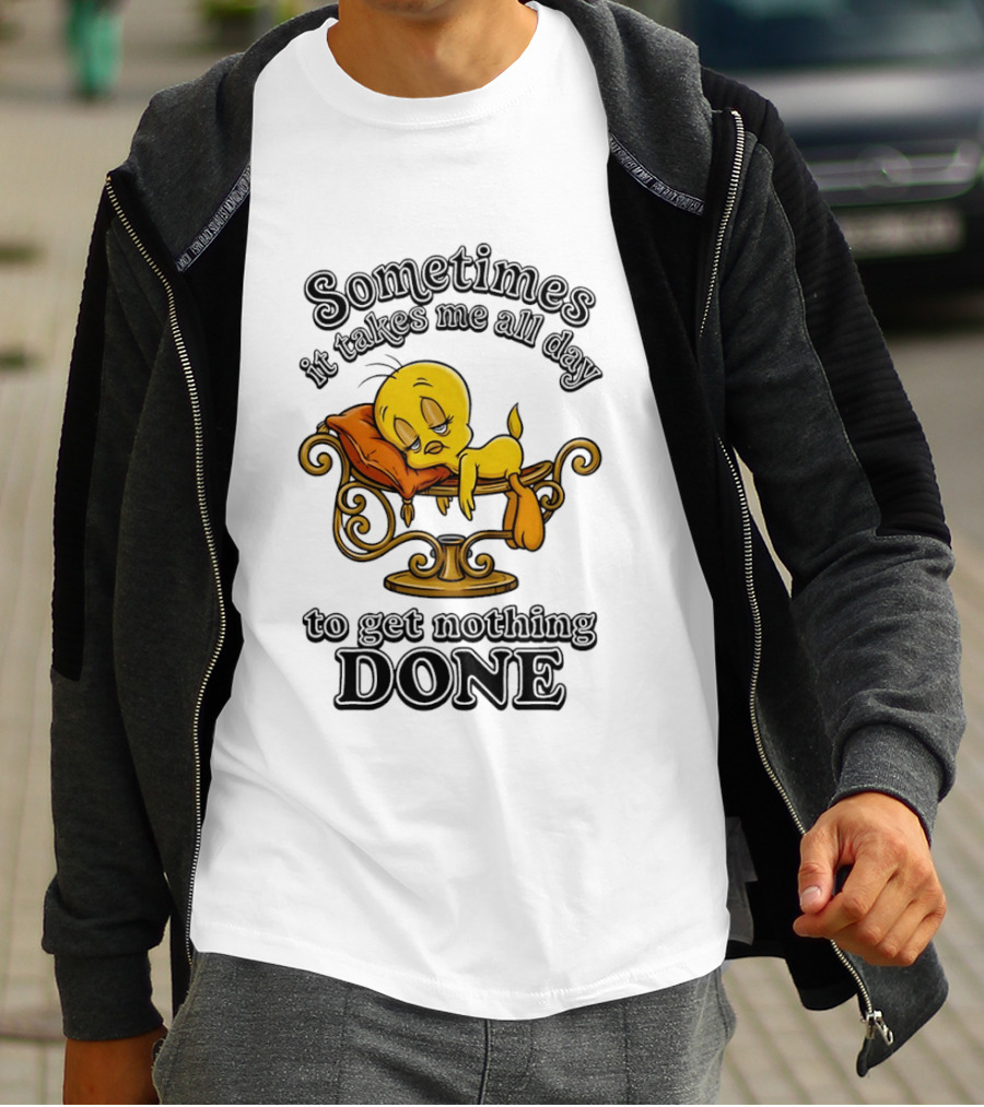 Sometimes It Takes Me All Day To Get Nothing Done Tweety Bird Relaxing T-Shirt
