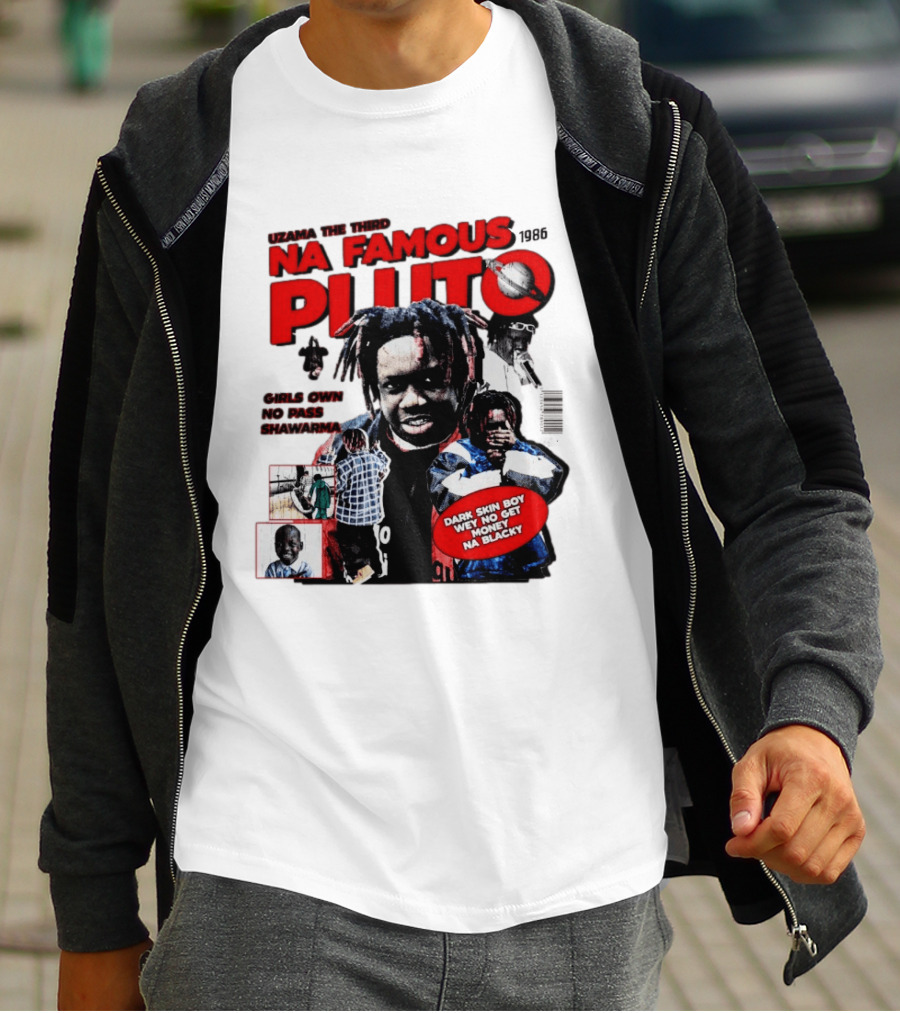 Uzama The Third Na Famous Pluto 1986 Dark Skin Boy We No Get Money Na Blacky T-Shirt