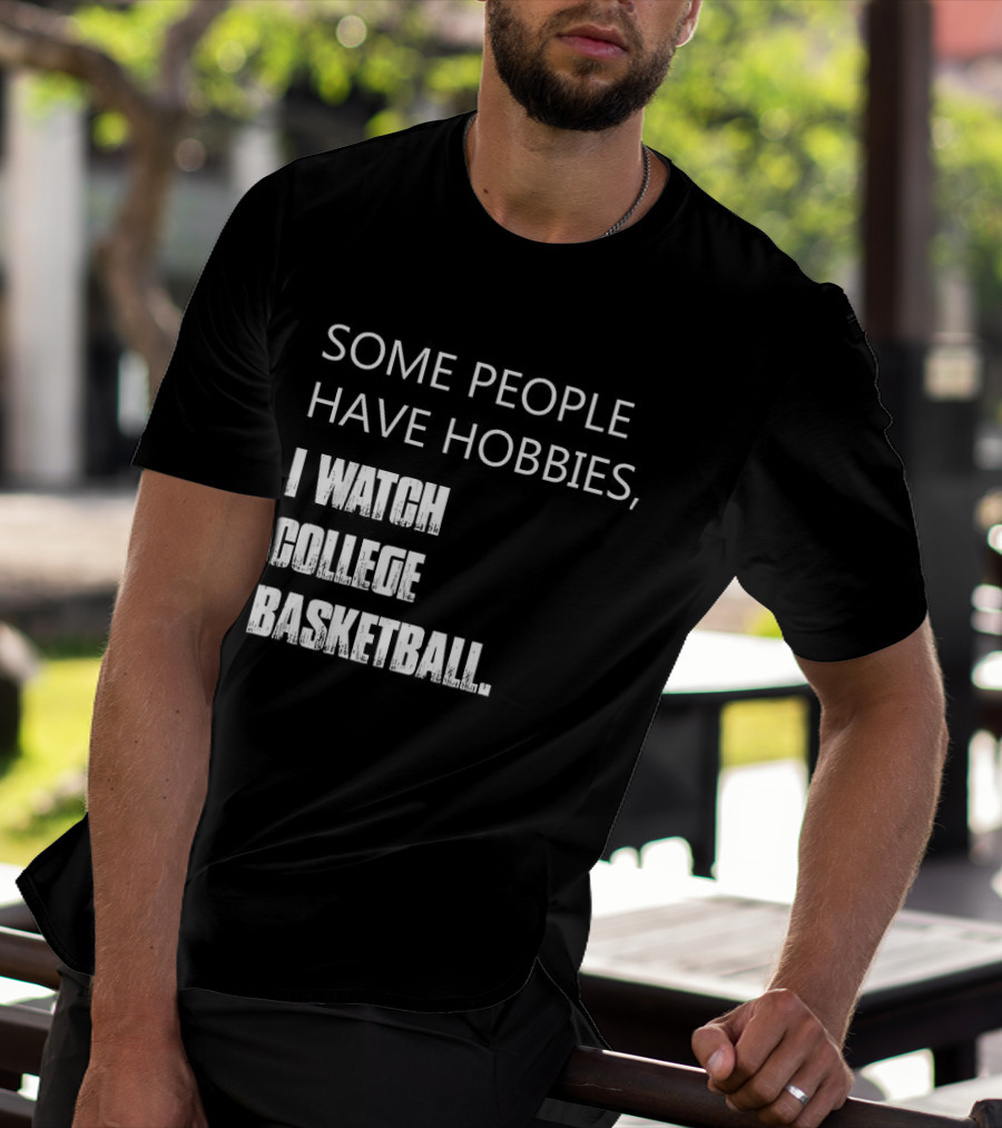 Some People Have Hobbies I College Basketball T-Shirt