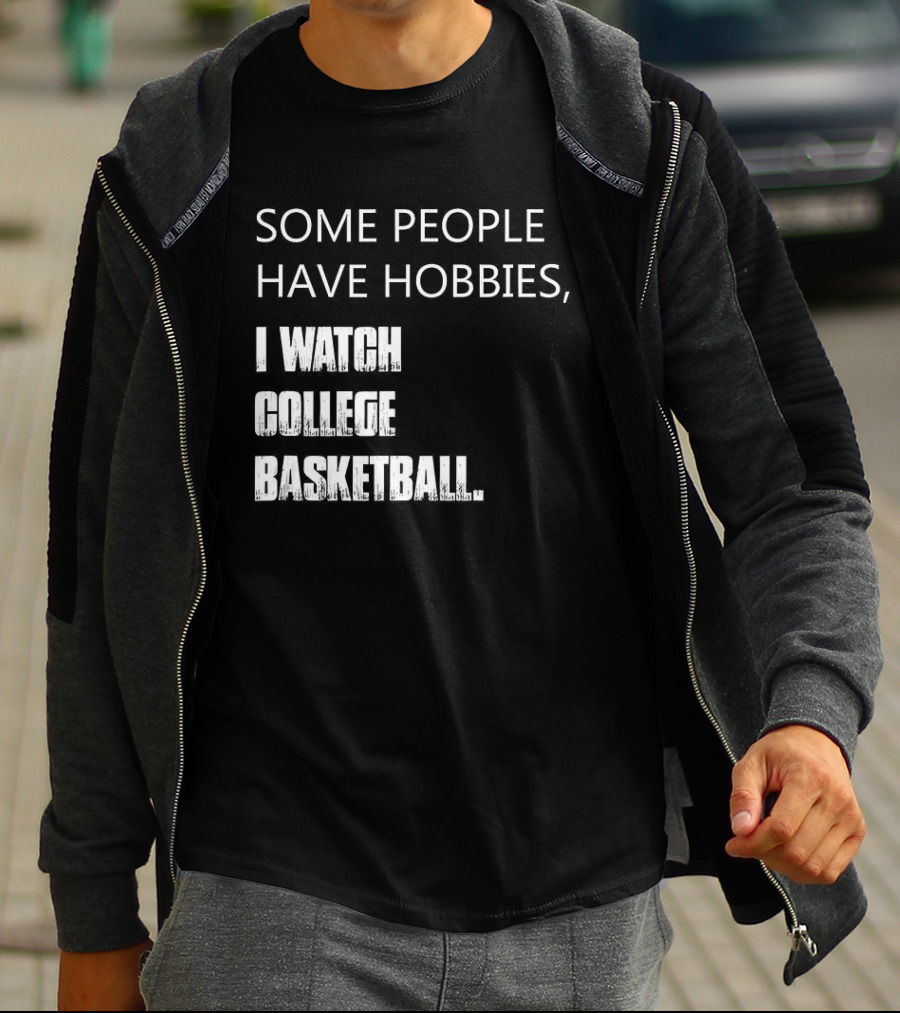 Some People Have Hobbies I College Basketball T-Shirt