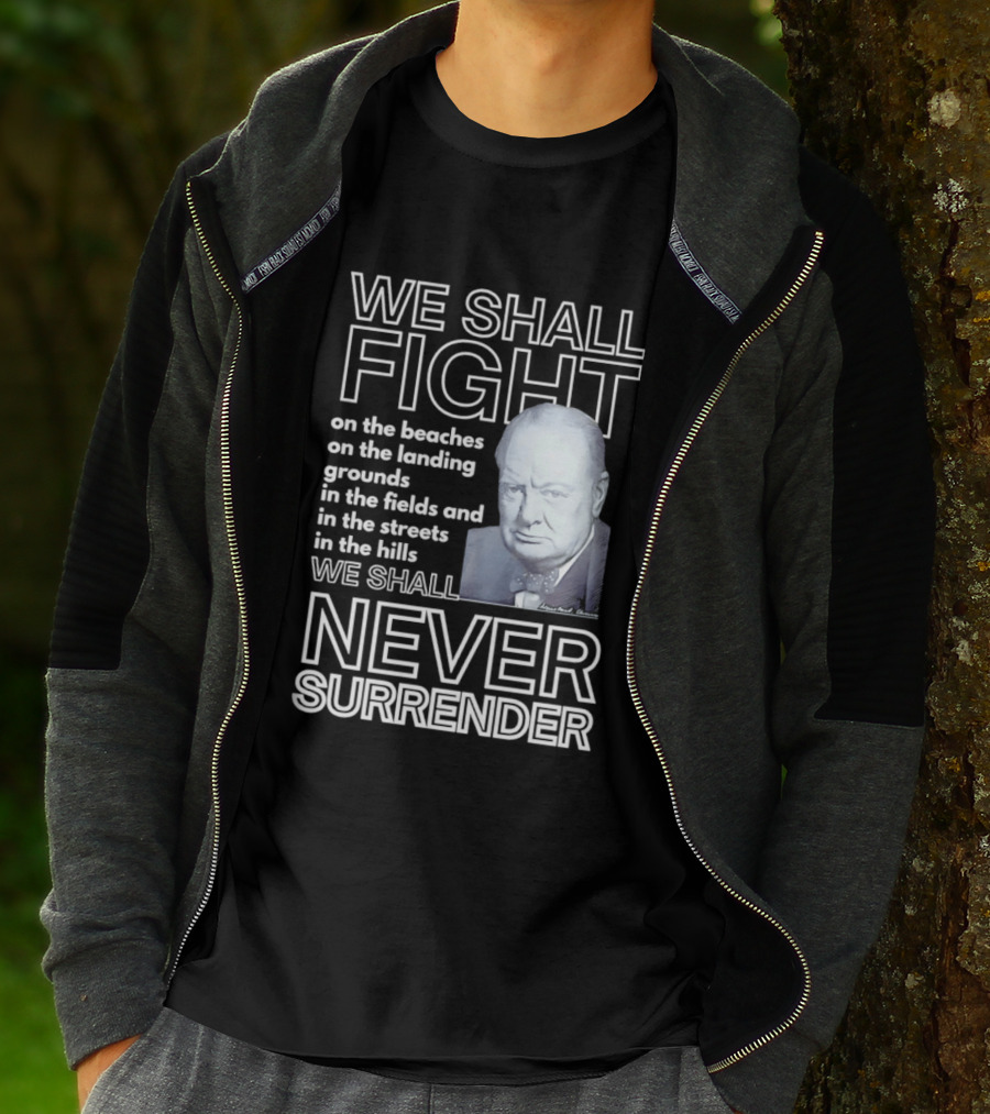 We Shall Fight On The Beaches Never Surrender Speech Tribute With Iconic Historical Figure T-Shirt