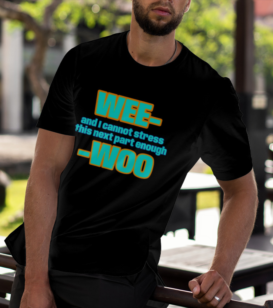 WEE I Cannot Stress This Next Part Enough WOO Vibrant Text Meme T-Shirt