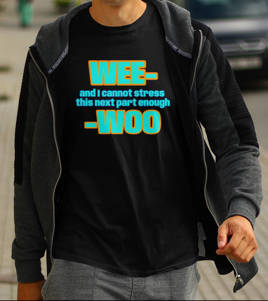 WEE I Cannot Stress This Next Part Enough WOO Vibrant Text Meme T-Shirt