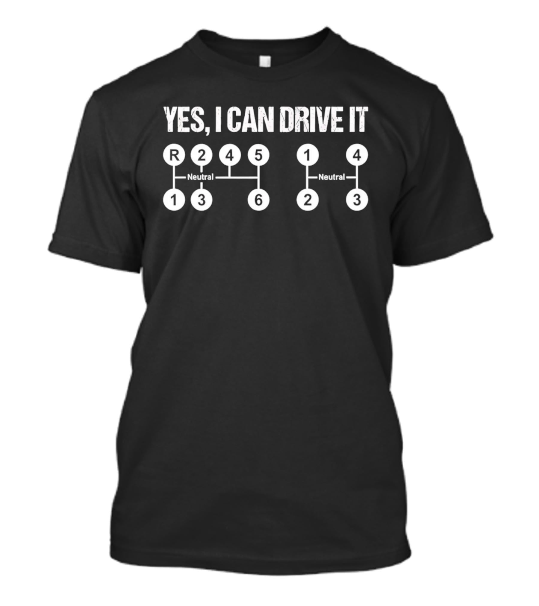Yes I Can Drive It Stick Shift Manual Transmission Driver Neutral R 1 2 3 4 5 6 T-Shirt