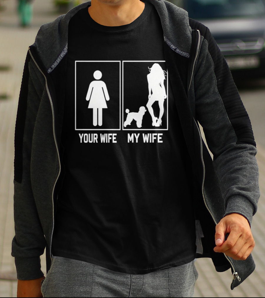 Your Wife My Wife Poodle Funny Dog Owner Humor T-Shirt
