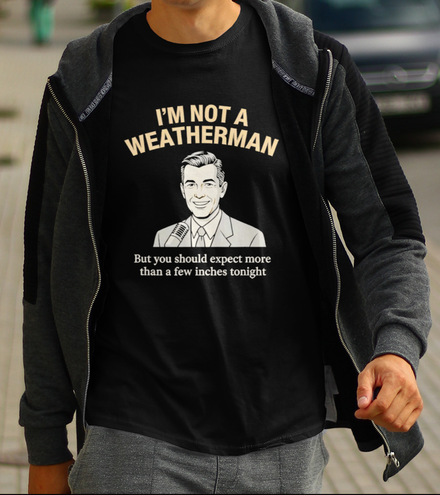 I'm Not A Weatherman Expect More Than A Few Inches Tonight Retro Microphone Suit T-Shirt