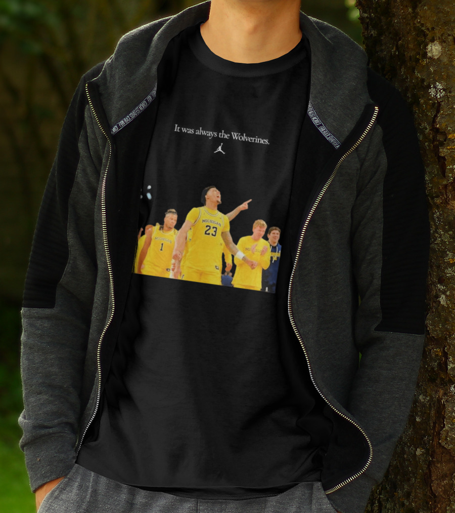 It Was Always The Michigan Wolverines 2026 NCAA Mens Basketball Team Celebration T-Shirt