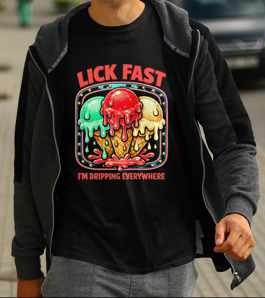 Lick Fast Ice Cream Cone I'm Dripping Everywhere T-Shirt