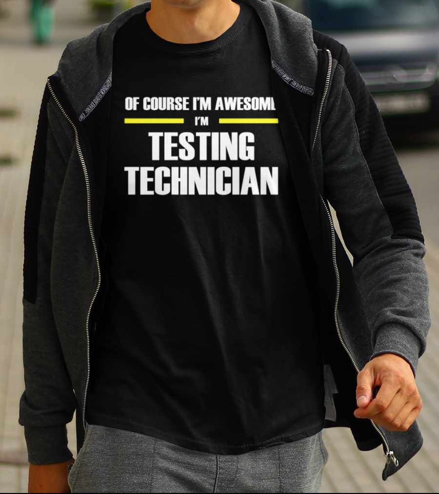 Of Course I'm Awesome I'm Testing Technician T-Shirt