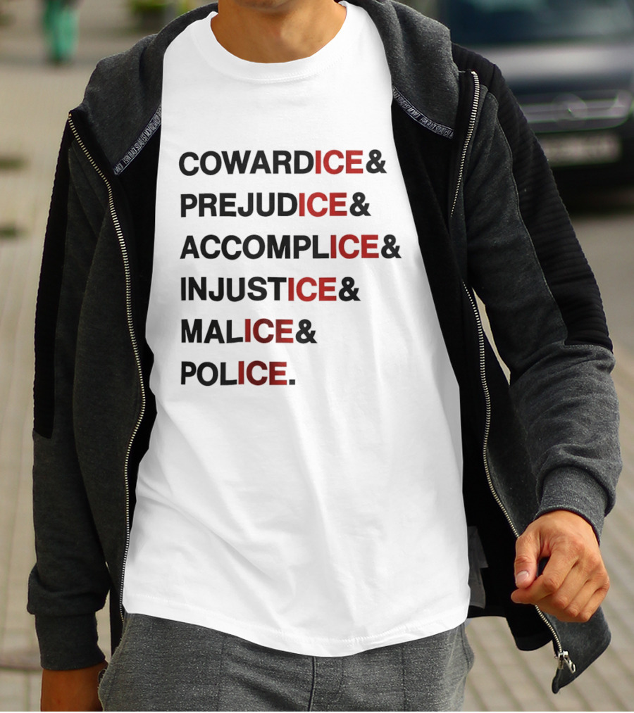 Cowardice Prejudice Accomplice Injustice Malice Police Text Anti Ice T-Shirt