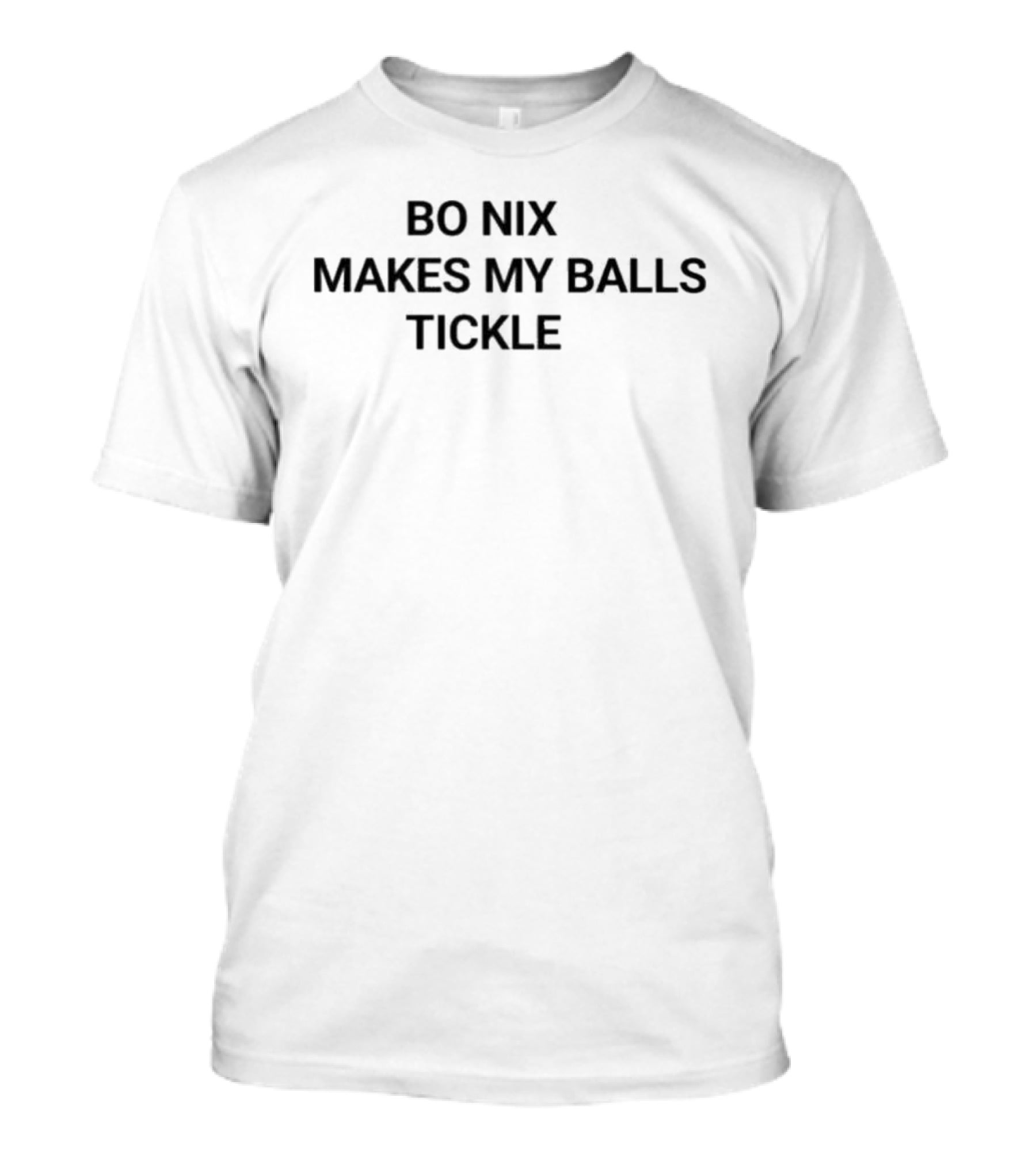 Bo Nix Makes My Balls Tickle T-Shirt