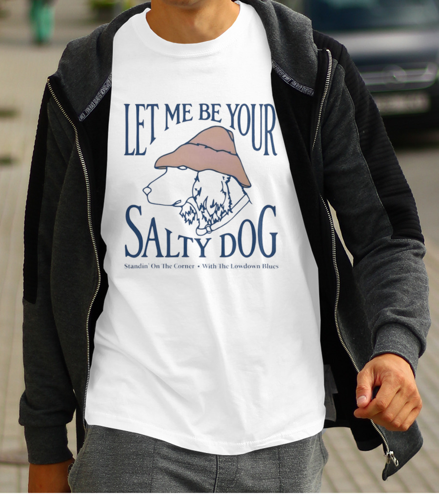 Let Me Be Your Salty Dog Standin' On The Corner With The Lowdown Blues T-Shirt