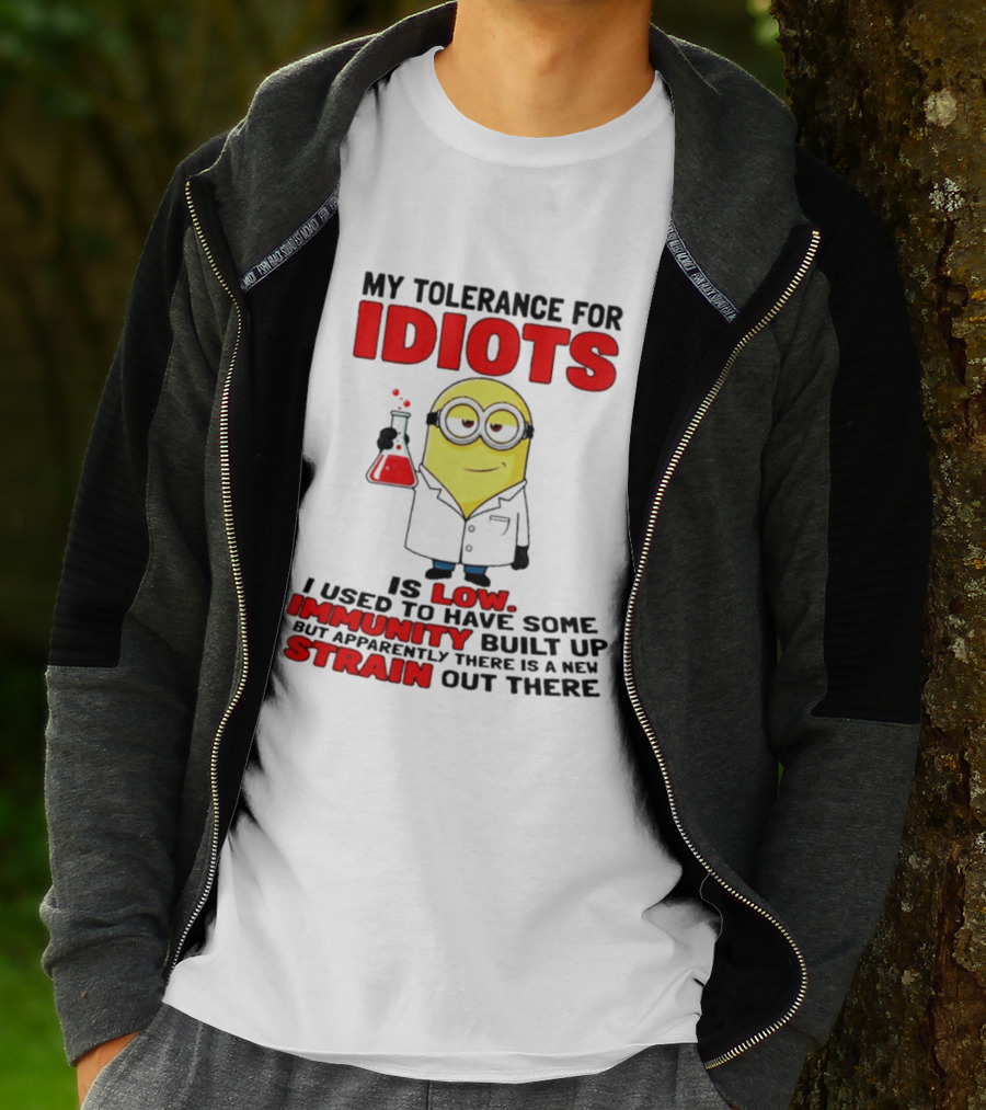 Minion My Tolerance For Idiots Is Low I Used To Have Some Immunity Built Up But Apparently There Is A New Strain Out There T-Shirt