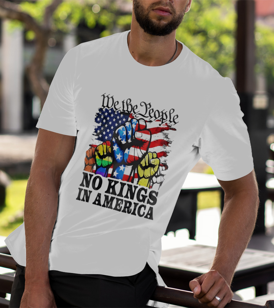 We The People No Kings In America Since 1776 Fists With American Flag T-Shirt