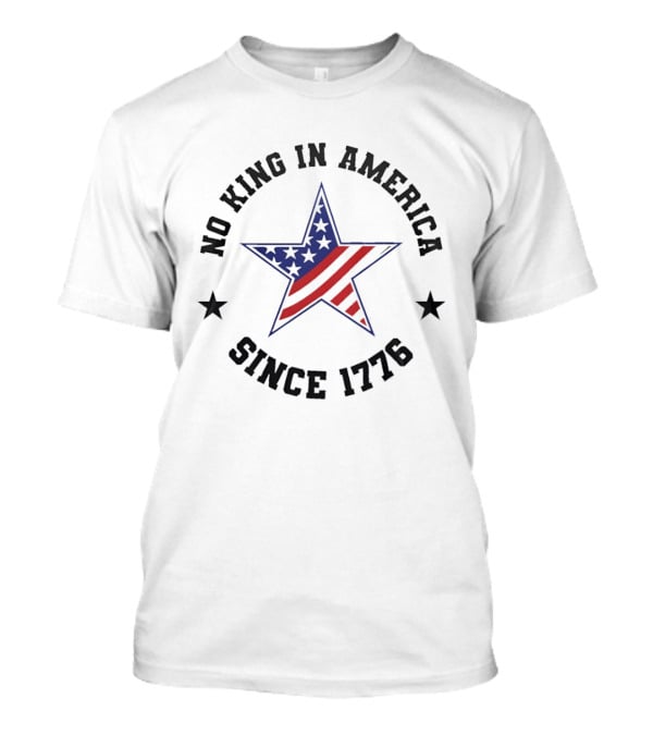 No King In America Star Since 1776 Patriotic We The People T-Shirt