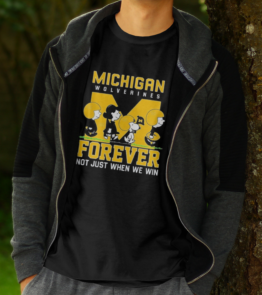 Michigan Wolverines Forever Not Just When We Win T-Shirt