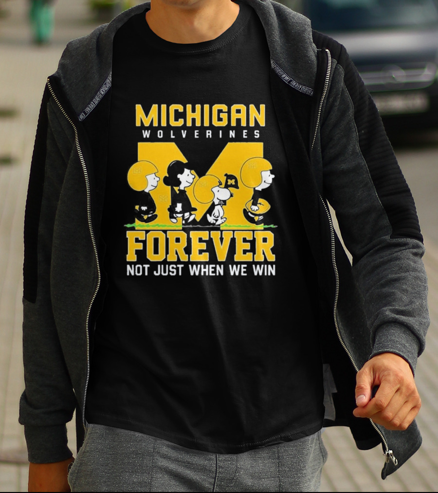 Michigan Wolverines Forever Not Just When We Win T-Shirt