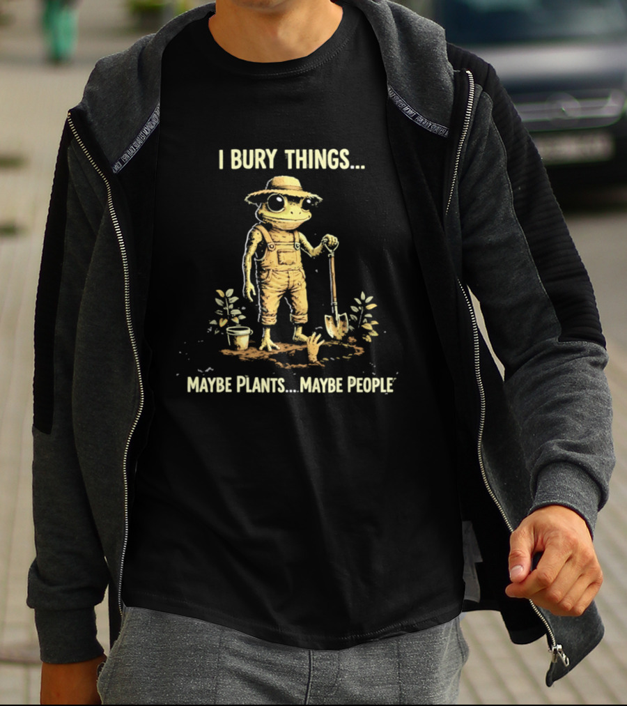 I Bury Things Maybe Plants Maybe People Frog With Shovel And Hat T-Shirt