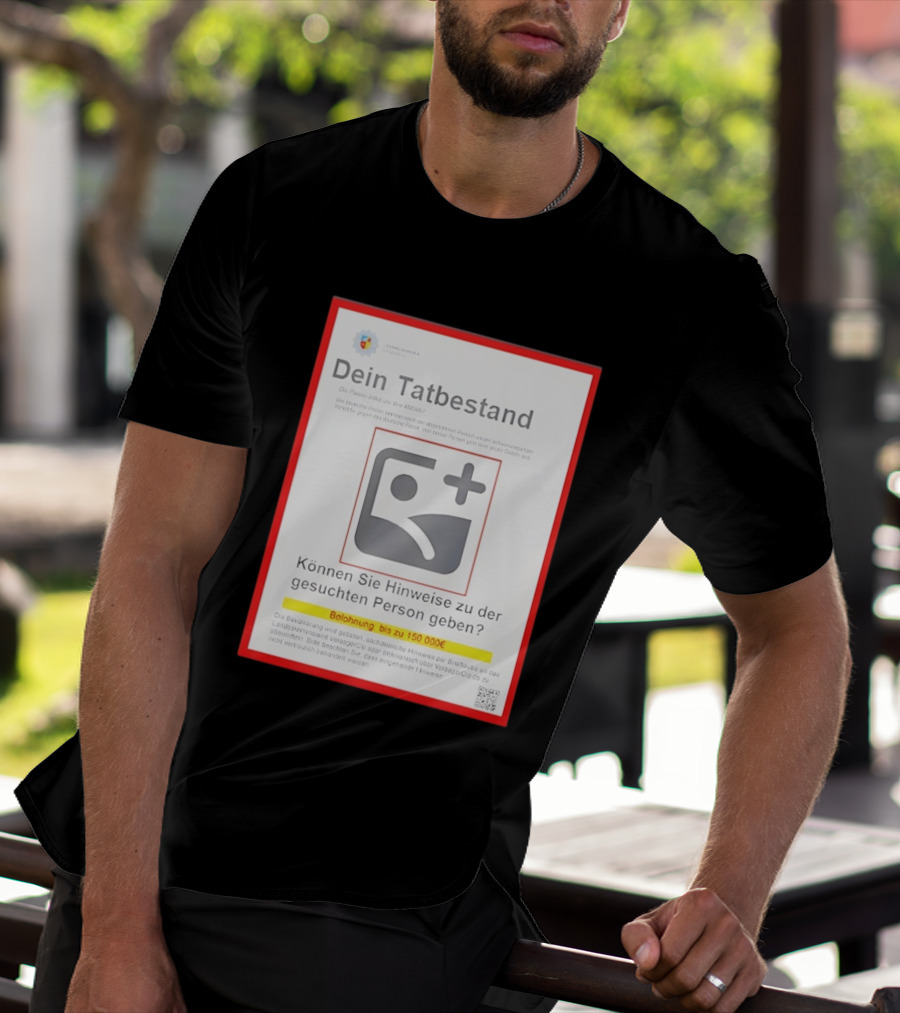 Dein Tat Bestand Konnen Sie Hinweise Zu Der Gesuchten Person Geben T-Shirt