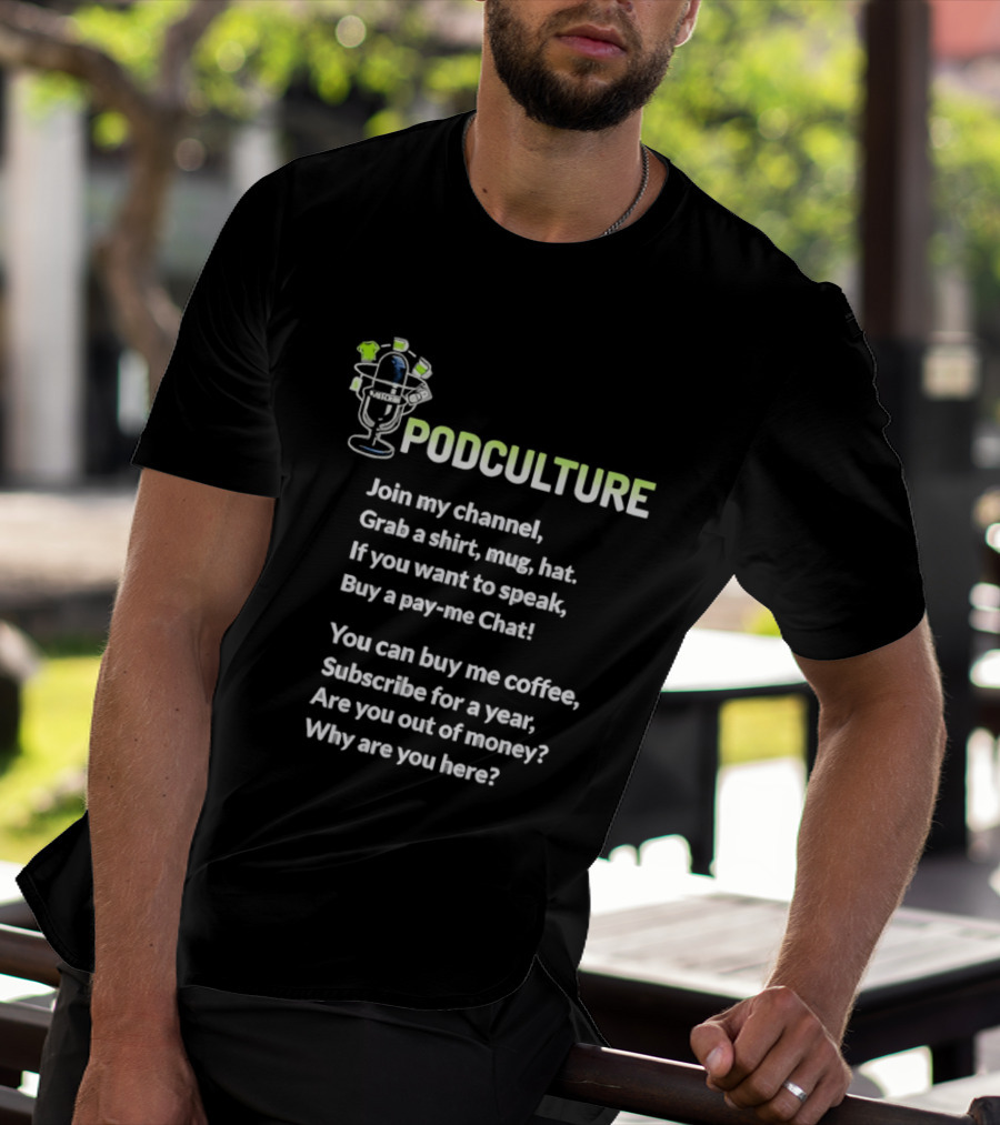 Podculture Join My Channel Grab A Hat Subscribe Buy Me Coffee T-Shirt