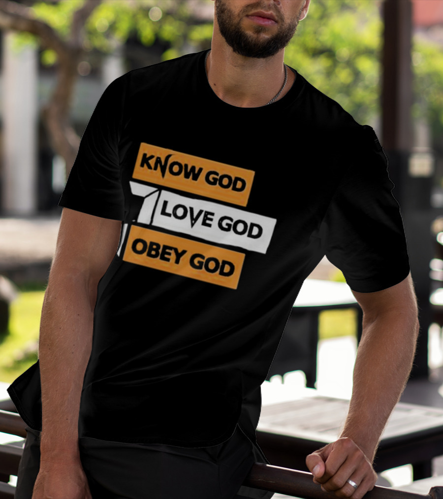 Know God Love God Obey God Christian Faith Inspirational Message T-Shirt