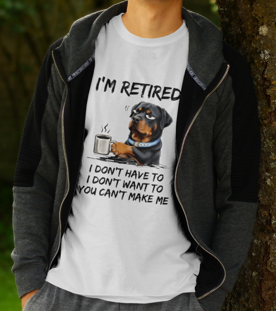 I'm Retired Rottweiler Drinking Coffee I Don't Have To I Don't Want To You Can't Make Me T-Shirt