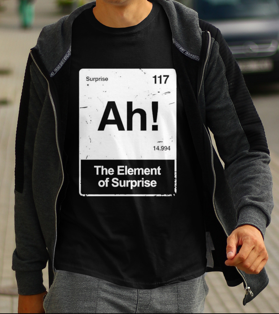 Ah The Element Of Surprise 117 Periodic Table T-Shirt