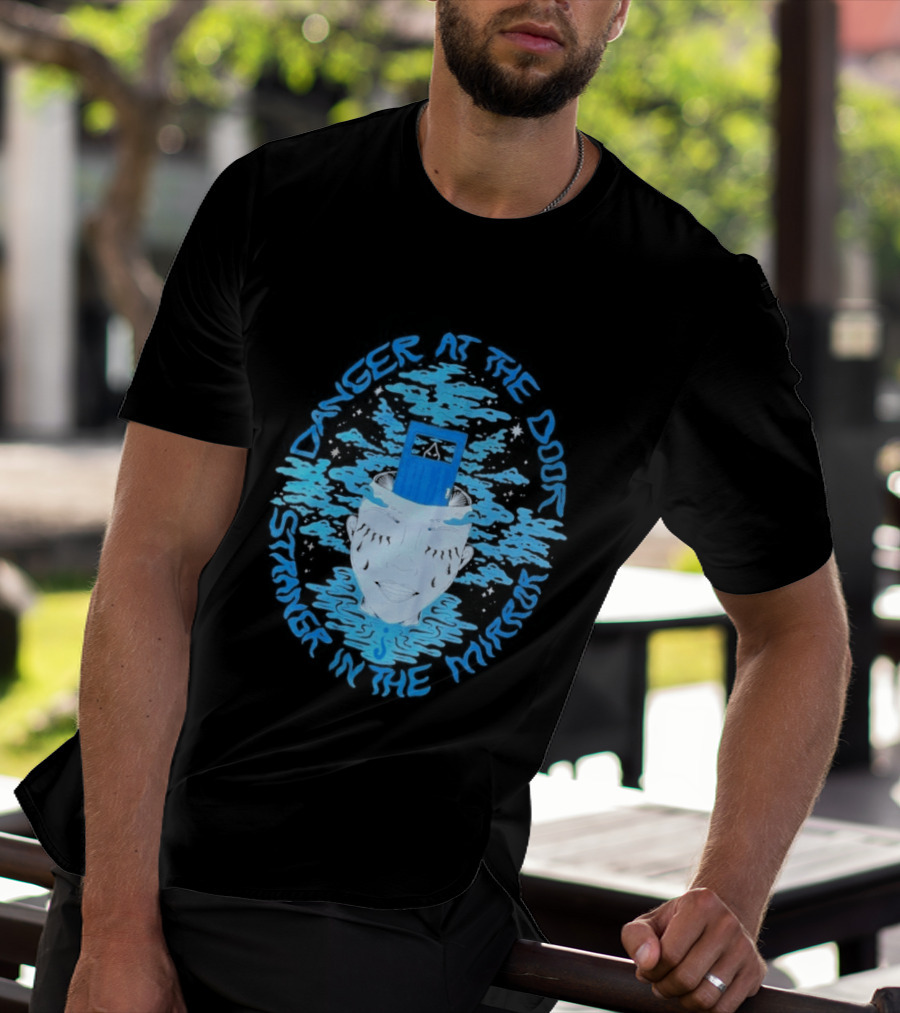 Danger At The Door Stranger In The Mirror Blue Face And Hat T-Shirt