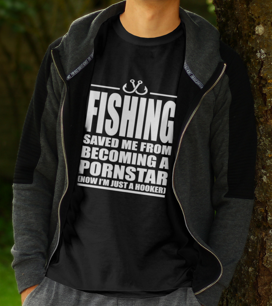 Fishing Saved Me From Becoming A Pornstar Now I'm Just A Hooker Humor Fishing Hooks T-Shirt