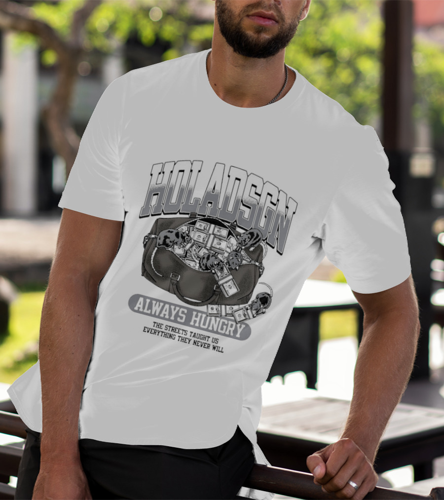 Holadsgn Always Hungry The Streets Taught Us Everything They Never Will Boxing Glove Dollar Bills T-Shirt