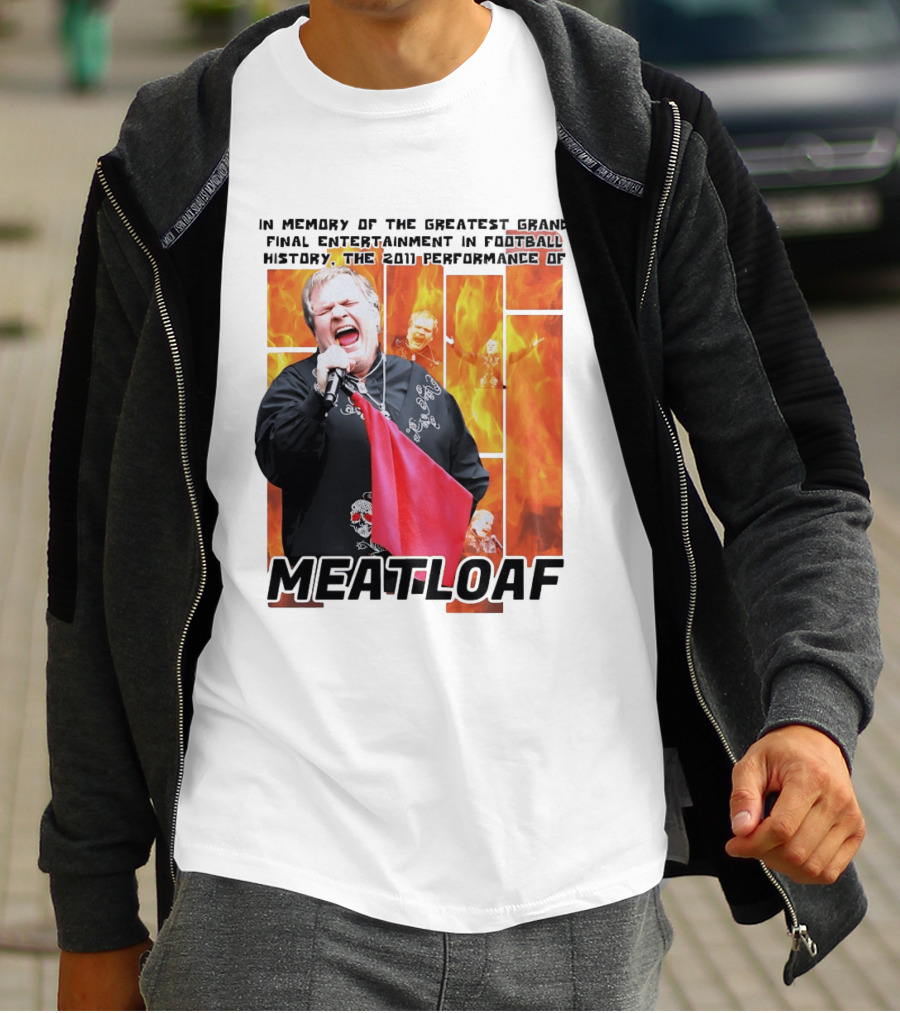 In Memory Of The Greatest Grand Final Entertainment In Football History The 2011 Performance Of Meat Loaf T-Shirt