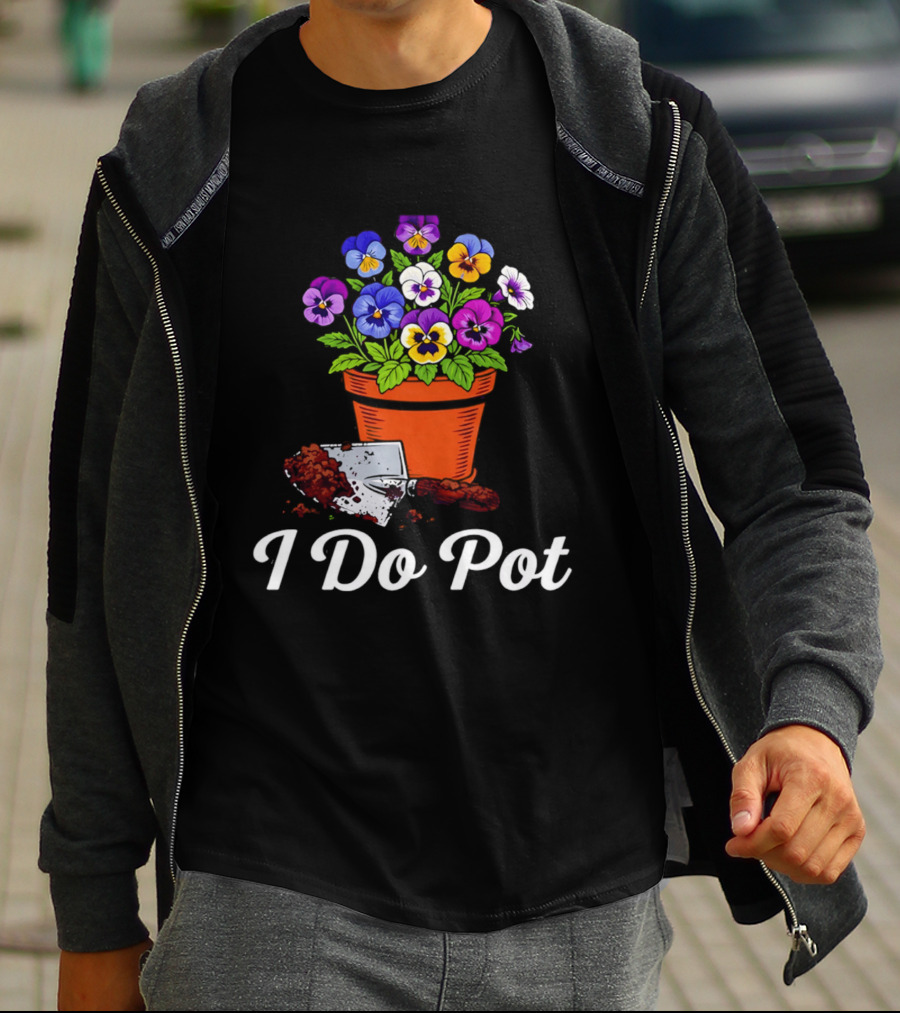 I Do Pot Planting Flowers Pansies In Clay Pot Gardening Humor T-Shirt