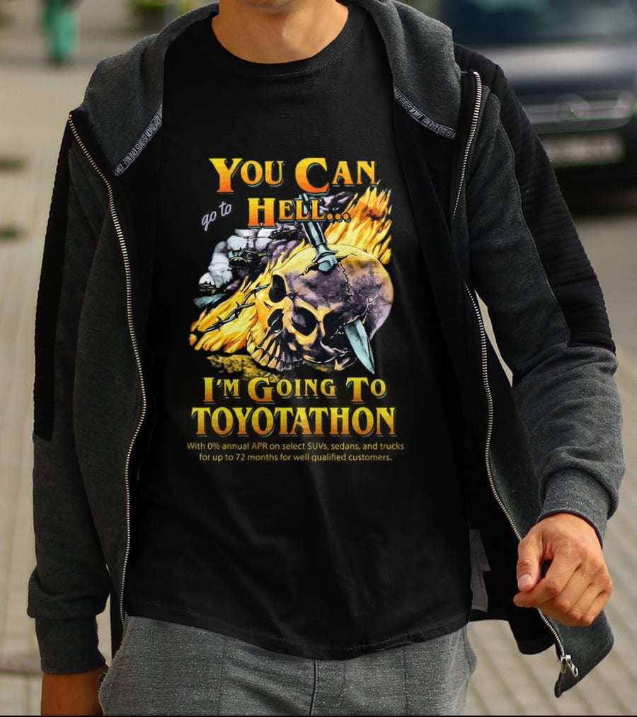 You Can Go To Hell I'm Going To Toyotathon Skull Flames And Chains T-Shirt