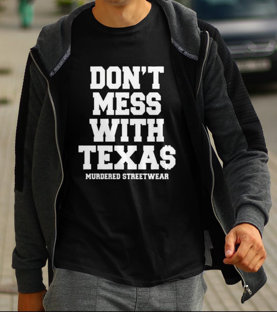 Don't Mess With Texas Murdered Streetwear Texas T-Shirt