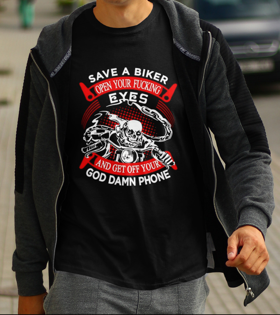 Save A Biker Open Your Fucking Eyes Get Off Your God Damn Phone Skeleton T-Shirt