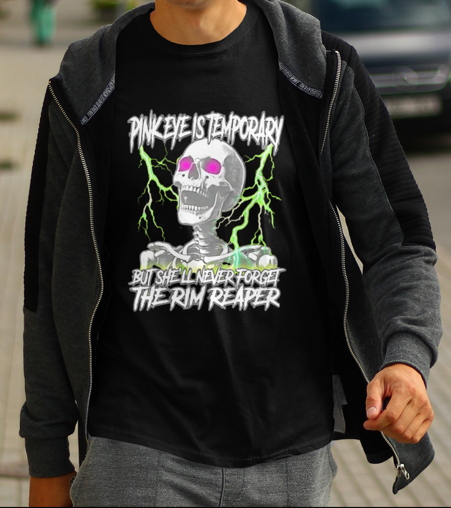 Pinkeye Is Temporary Green Lightning Skeleton She'll Never Forget The Rim Reaper T-Shirt