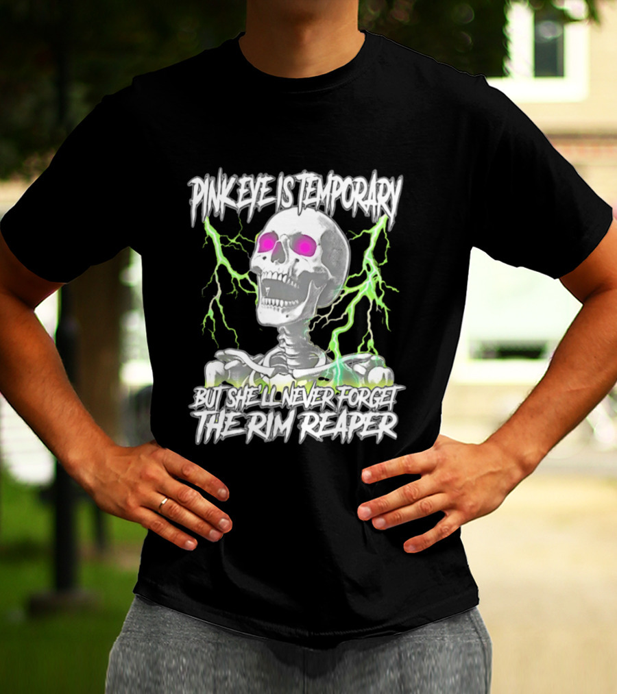 Pinkeye Is Temporary Green Lightning Skeleton She'll Never Forget The Rim Reaper T-Shirt