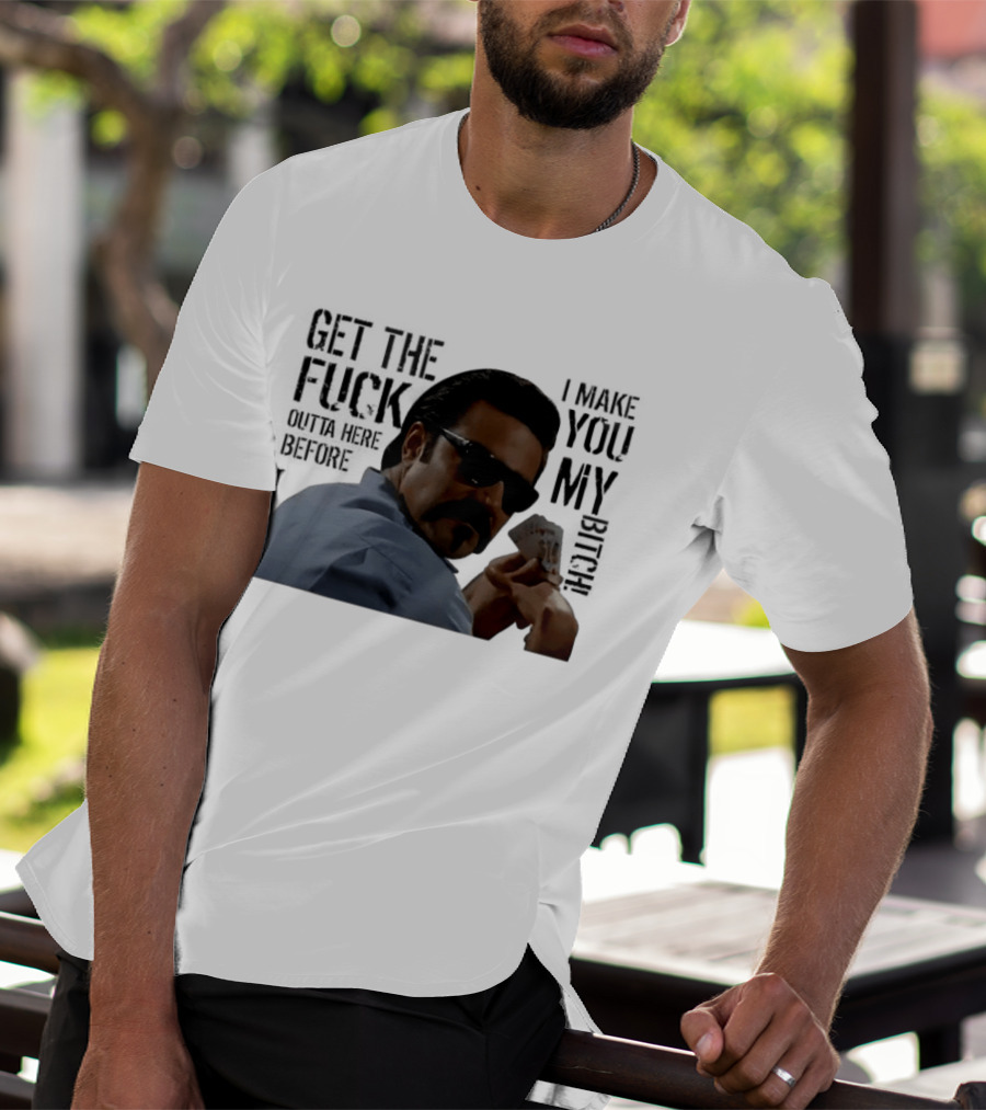 Get The Fuck Outta Here Before I Make You My Bitch Poker Player With Sunglasses T-Shirt