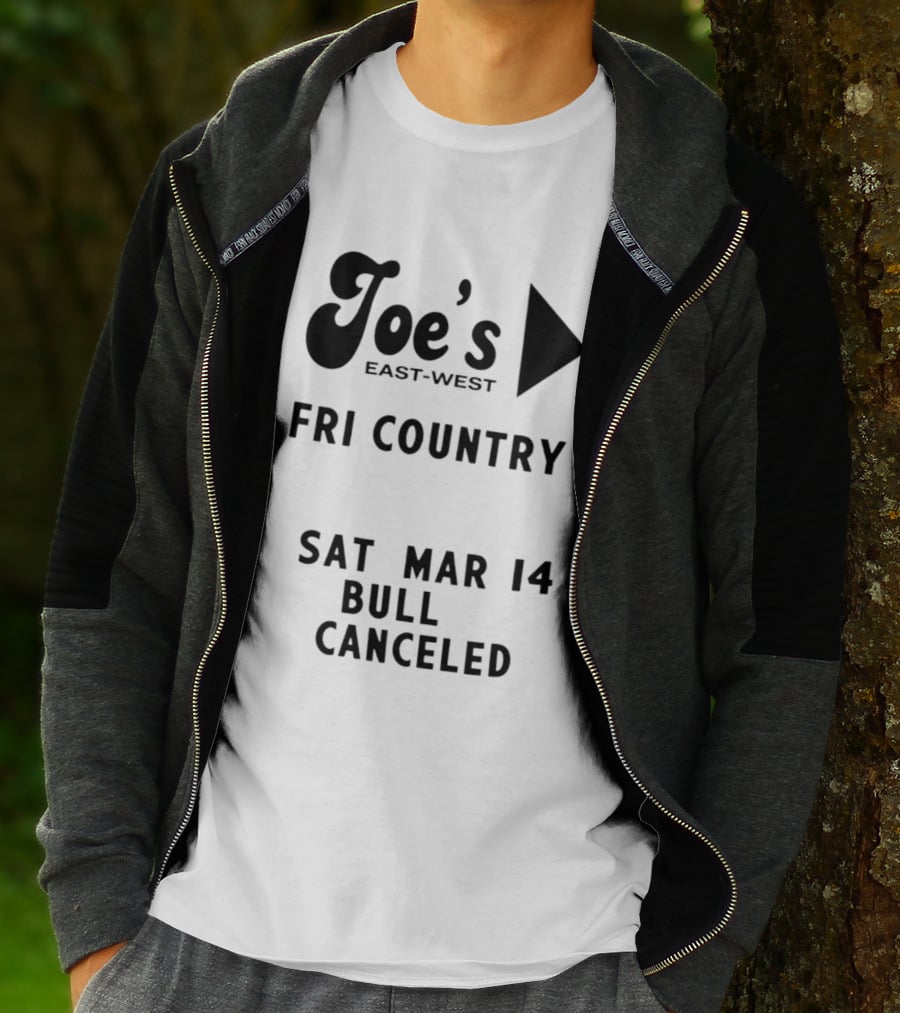 Joe's East West Fri Country Sat Mar 14 Bull Canceled T-Shirt