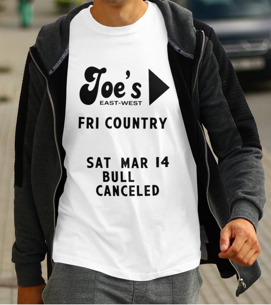 Joe's East West Fri Country Sat Mar 14 Bull Canceled T-Shirt