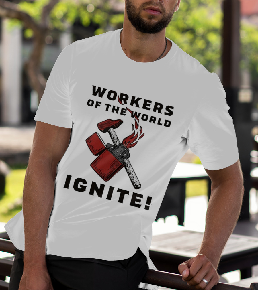 Workers Of The World Ignite Hammer Lighter Flame T-Shirt