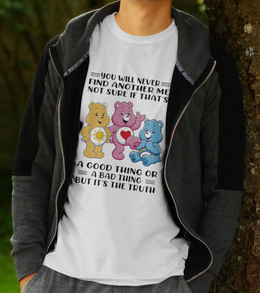 You Will Never Find Another Me Bear Trio Truth T-Shirt