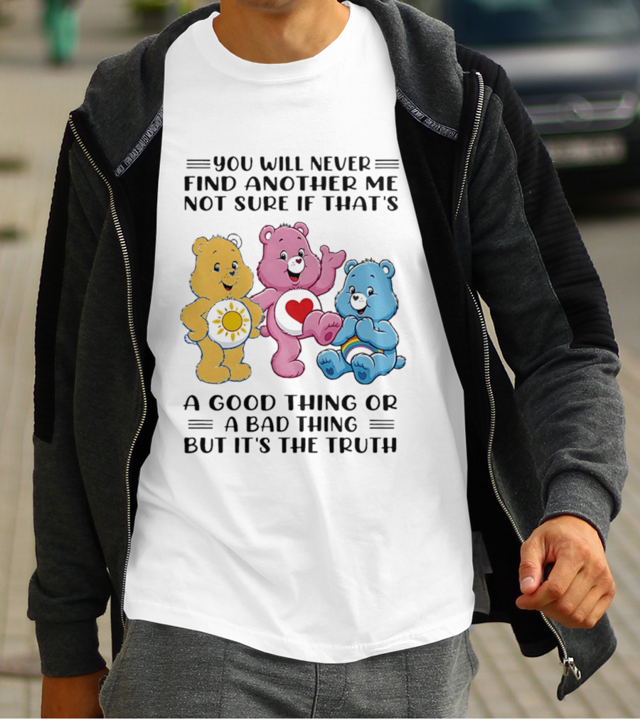 You Will Never Find Another Me Bear Trio Truth T-Shirt
