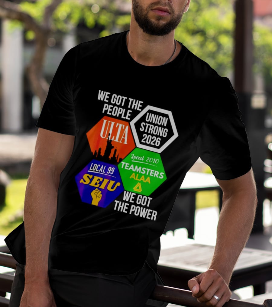 We Got The People Union Strong 2026 UTLA SEIU Teamsters Local 99 ALA T-Shirt