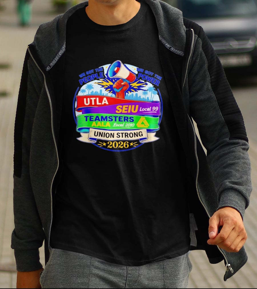 Union Strong 2026 UTLA SEIU Local 99 Teamsters AALA Local 2010 Power T-Shirt