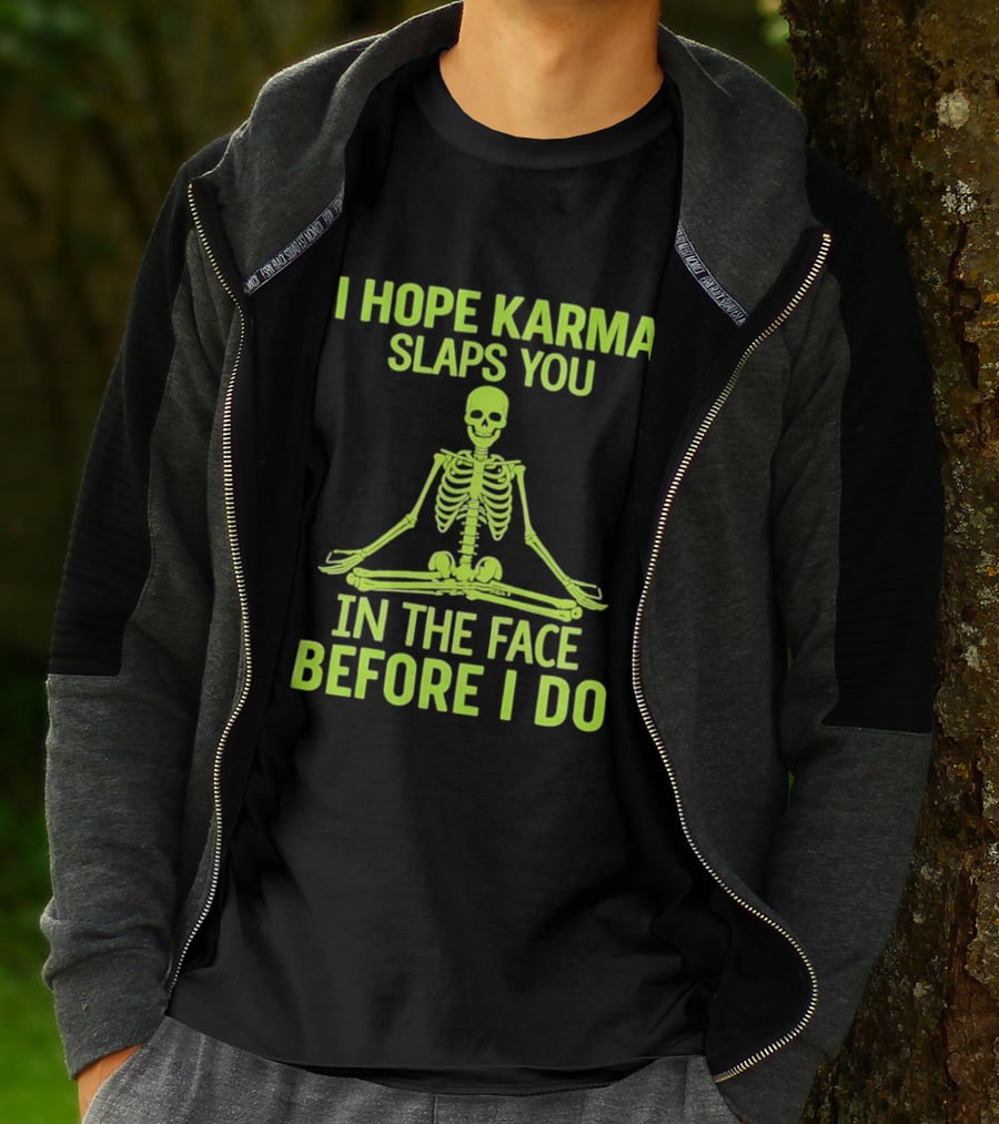 I Hope Karma Slaps You Skeleton Sitting Pose Before I Do T-Shirt