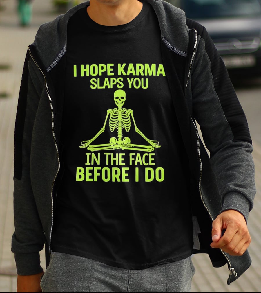 I Hope Karma Slaps You Skeleton Sitting Pose Before I Do T-Shirt