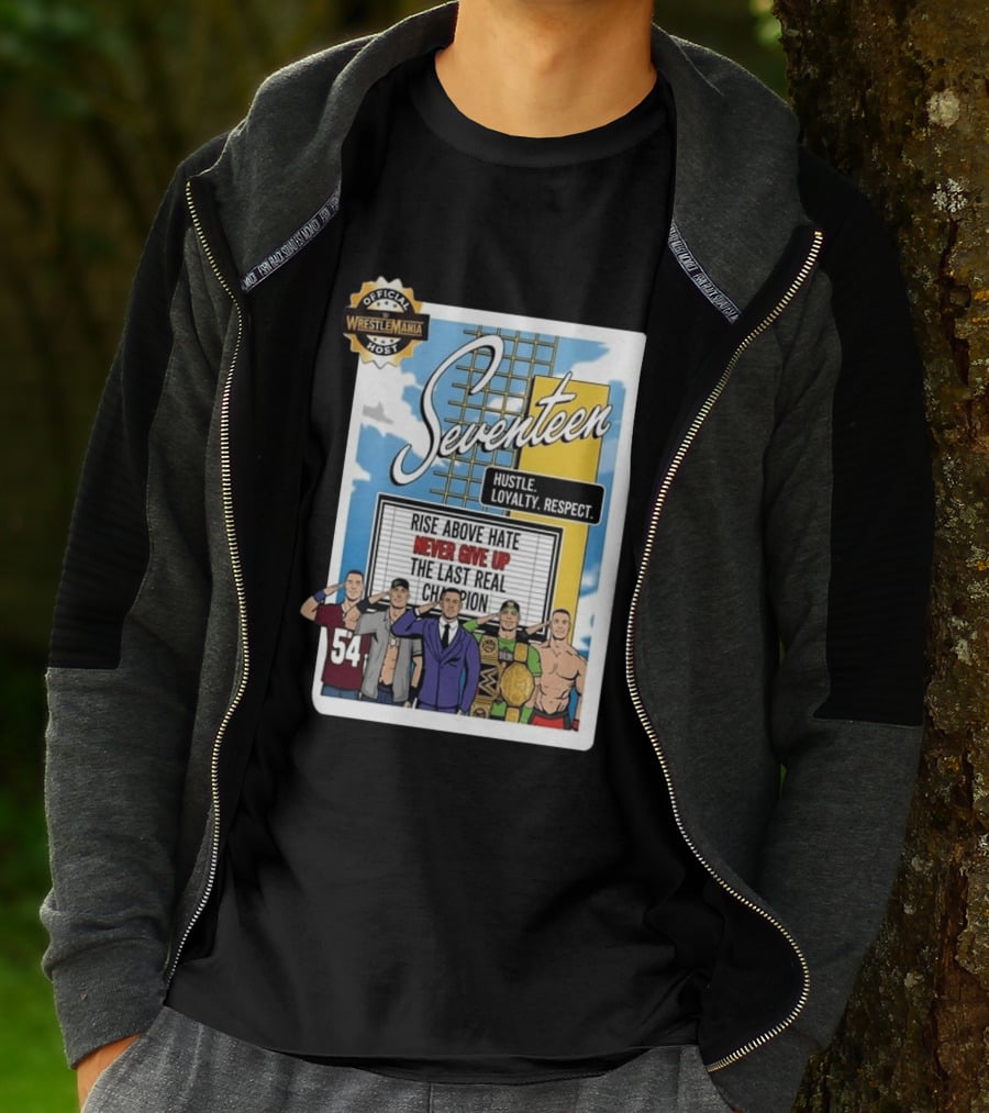 Seventeen Hustle Loyalty Respect Official WrestleMania Host Rise Above Hate Never Give Up The Last Real Champion T-Shirt