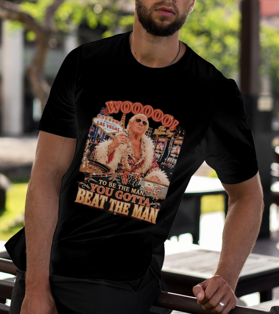 Woooooo Las Vegas Nature Boy To Be The Man You Gotta Beat The Man T-Shirt