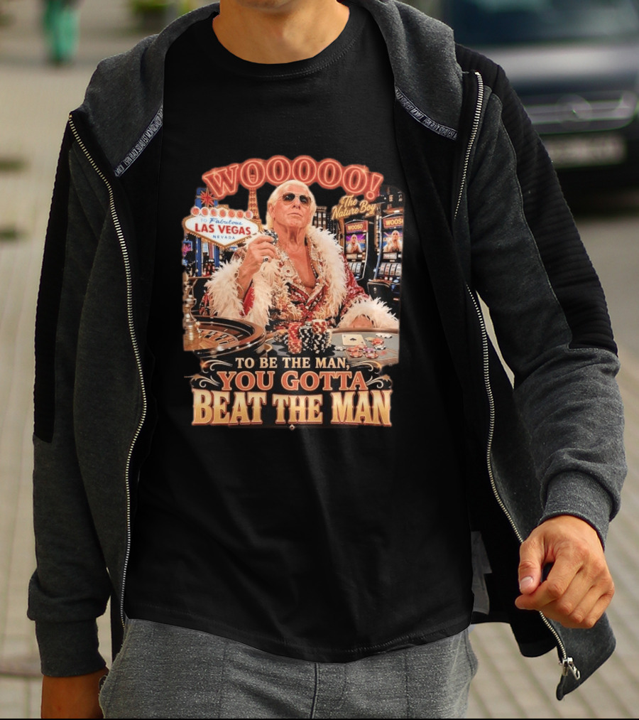 Woooooo Las Vegas Nature Boy To Be The Man You Gotta Beat The Man T-Shirt